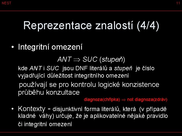 NEST 11 Reprezentace znalostí (4/4) • Integritní omezení ANT SUC (stupeň) kde ANT i
