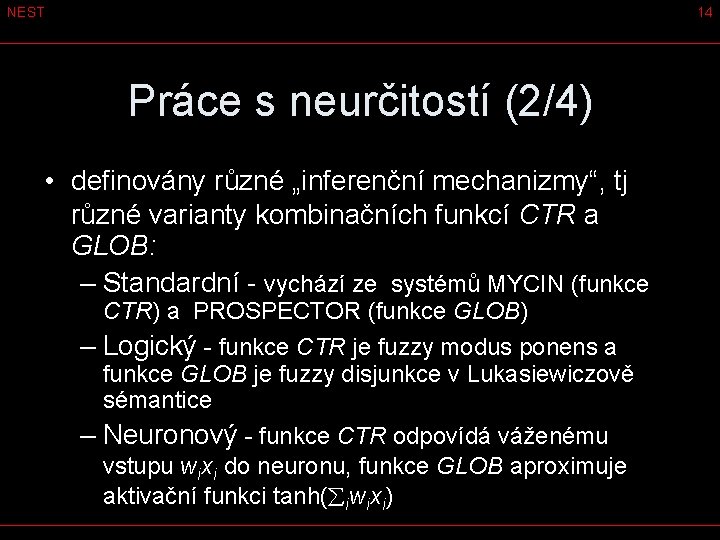 NEST 14 Práce s neurčitostí (2/4) • definovány různé „inferenční mechanizmy“, tj různé varianty