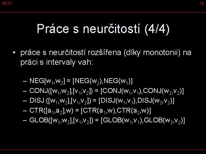 NEST 16 Práce s neurčitostí (4/4) • práce s neurčitostí rozšířena (díky monotonii) na