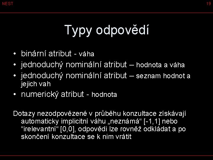 NEST 19 Typy odpovědí • binární atribut - váha • jednoduchý nominální atribut –