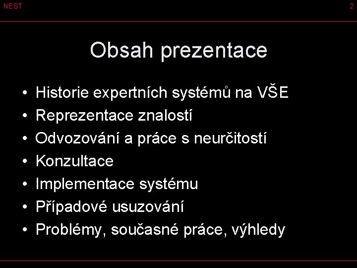 NEST 2 Obsah prezentace • • Historie expertních systémů na VŠE Reprezentace znalostí Odvozování