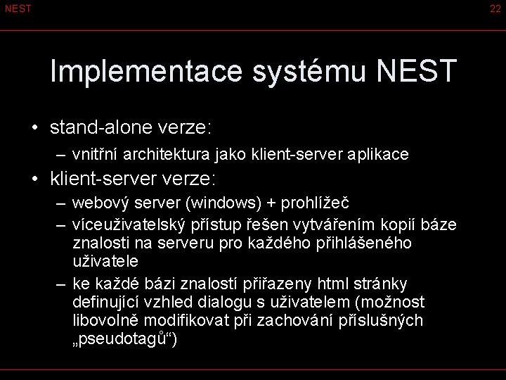 NEST 22 Implementace systému NEST • stand-alone verze: – vnitřní architektura jako klient-server aplikace