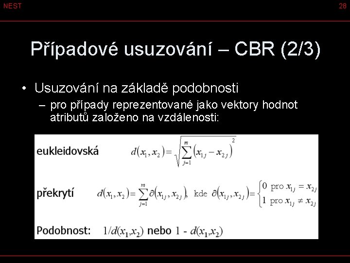 NEST 28 Případové usuzování – CBR (2/3) • Usuzování na základě podobnosti – pro