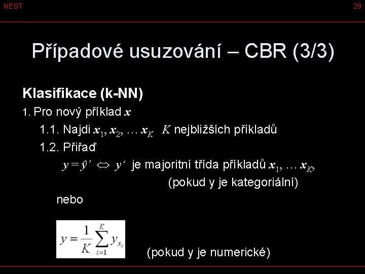 NEST 29 Případové usuzování – CBR (3/3) Klasifikace (k-NN) 1. Pro nový příklad x