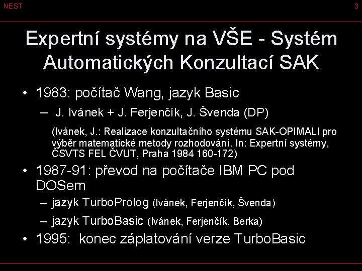 NEST 3 Expertní systémy na VŠE - Systém Automatických Konzultací SAK • 1983: počítač