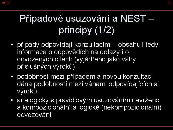 NEST 30 Případové usuzování a NEST – principy (1/2) • případy odpovídají konzultacím -