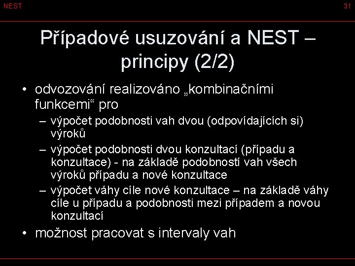 NEST 31 Případové usuzování a NEST – principy (2/2) • odvozování realizováno „kombinačními funkcemi“