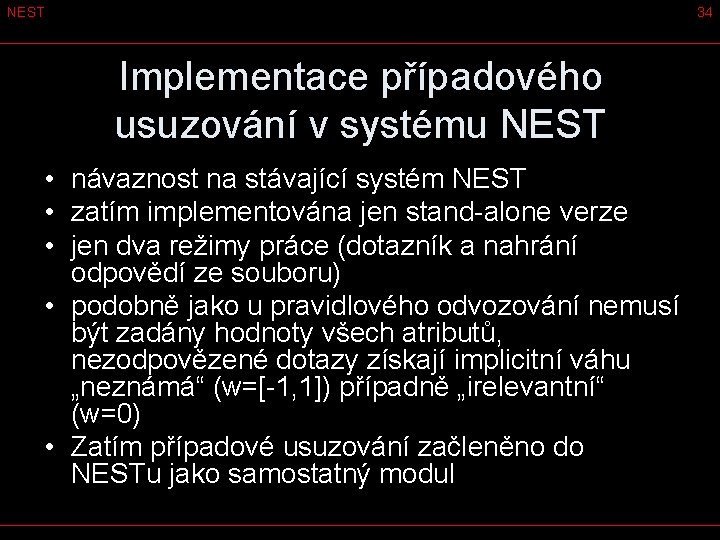 NEST 34 Implementace případového usuzování v systému NEST • návaznost na stávající systém NEST