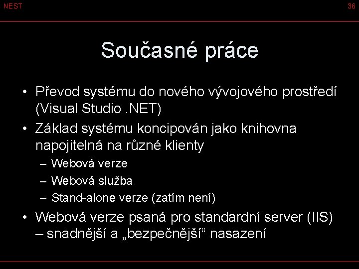 NEST 36 Současné práce • Převod systému do nového vývojového prostředí (Visual Studio. NET)