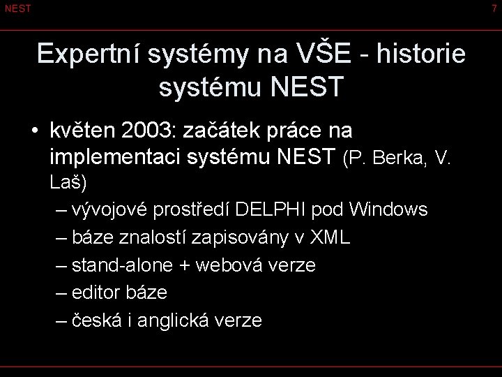 NEST 7 Expertní systémy na VŠE - historie systému NEST • květen 2003: začátek