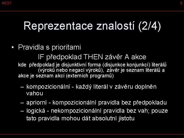 NEST 9 Reprezentace znalostí (2/4) • Pravidla s prioritami IF předpoklad THEN závěr A