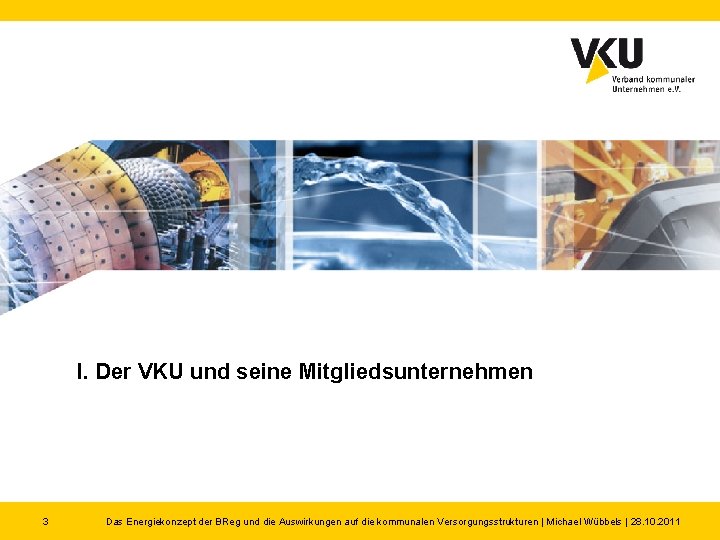 I. Der VKU und seine Mitgliedsunternehmen 3 Das Energiekonzept der BReg und die Auswirkungen