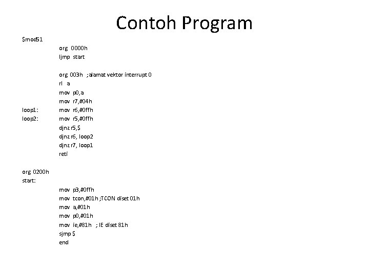 Contoh Program $mod 51 org 0000 h ljmp start loop 1: loop 2: org