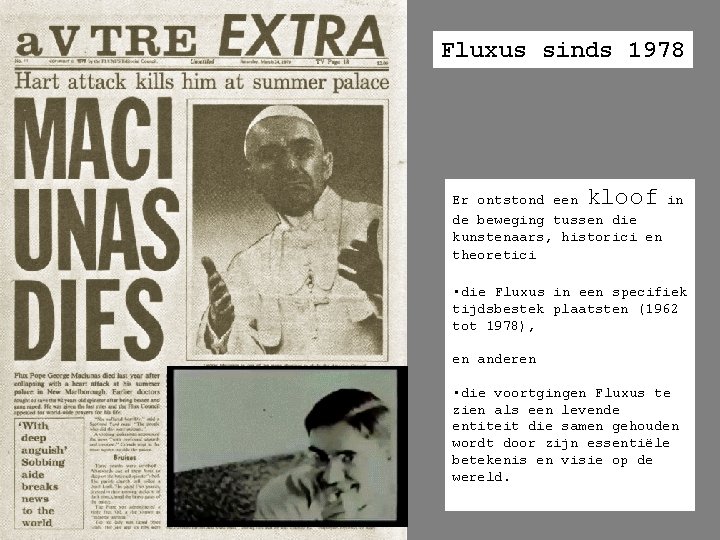 Fluxus sinds 1978 kloof Er ontstond een in de beweging tussen die kunstenaars, historici