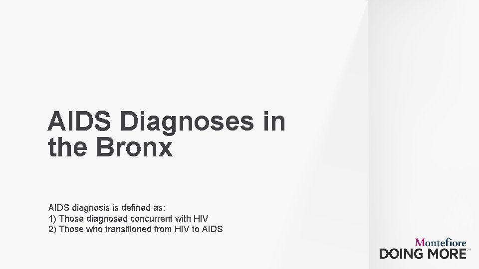 AIDS Diagnoses in the Bronx AIDS diagnosis is defined as: 1) Those diagnosed concurrent