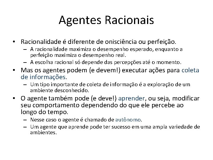 Agentes Racionais • Racionalidade é diferente de onisciência ou perfeição. – A racionalidade maximiza