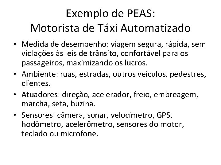 Exemplo de PEAS: Motorista de Táxi Automatizado • Medida de desempenho: viagem segura, rápida,