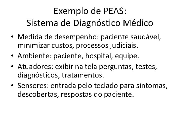 Exemplo de PEAS: Sistema de Diagnóstico Médico • Medida de desempenho: paciente saudável, minimizar