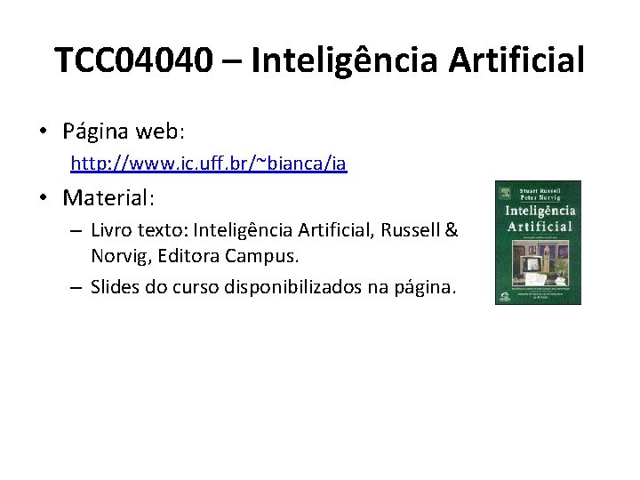 TCC 04040 – Inteligência Artificial • Página web: http: //www. ic. uff. br/~bianca/ia •