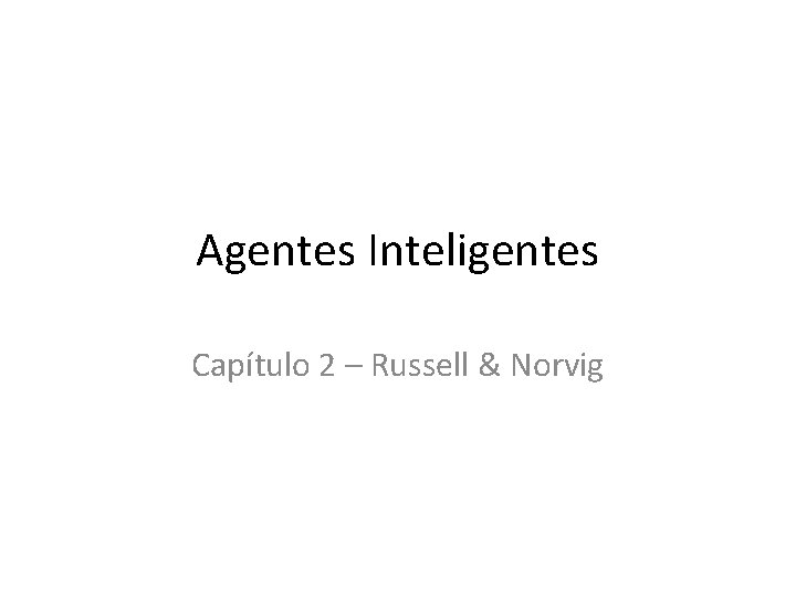 Agentes Inteligentes Capítulo 2 – Russell & Norvig 