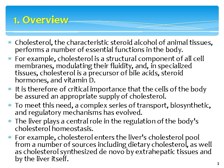 1. Overview Cholesterol, the characteristic steroid alcohol of animal tissues, performs a number of