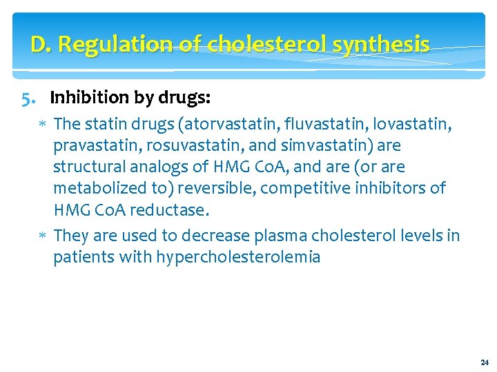 D. Regulation of cholesterol synthesis 5. Inhibition by drugs: The statin drugs (atorvastatin, fluvastatin,