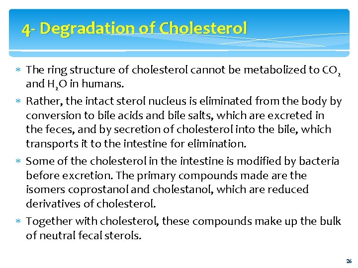 4 - Degradation of Cholesterol The ring structure of cholesterol cannot be metabolized to