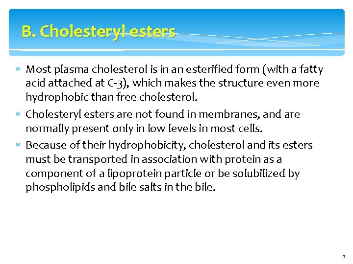 B. Cholesteryl esters Most plasma cholesterol is in an esterified form (with a fatty