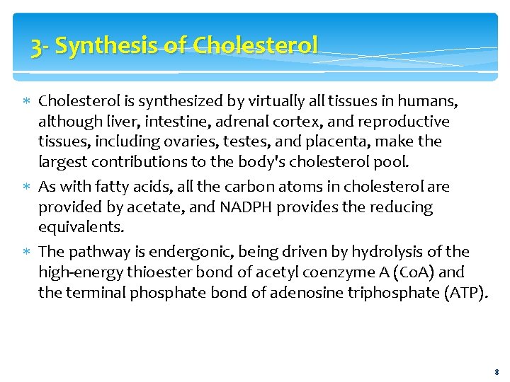 3 - Synthesis of Cholesterol is synthesized by virtually all tissues in humans, although