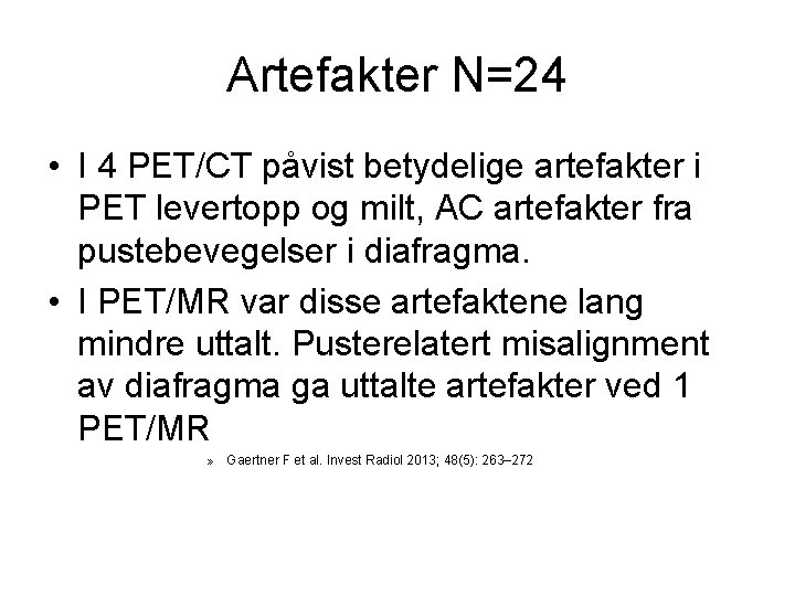Artefakter N=24 • I 4 PET/CT påvist betydelige artefakter i PET levertopp og milt,
