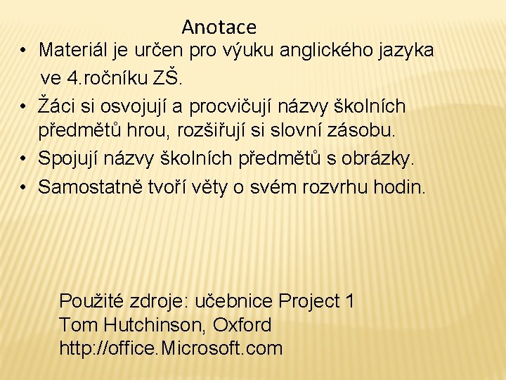 Anotace • Materiál je určen pro výuku anglického jazyka ve 4. ročníku ZŠ. •