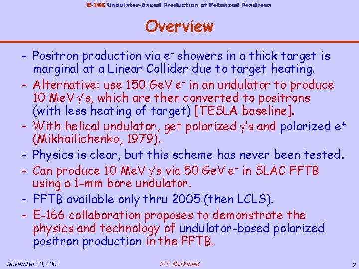 E-166 Undulator-Based Production of Polarized Positrons Overview – Positron production via e- showers in