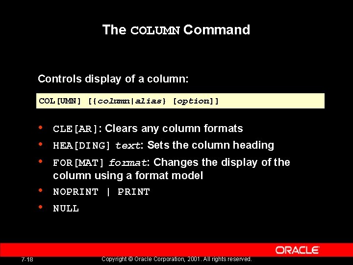 The COLUMN Command Controls display of a column: COL[UMN] [{column|alias} [option]] • • •