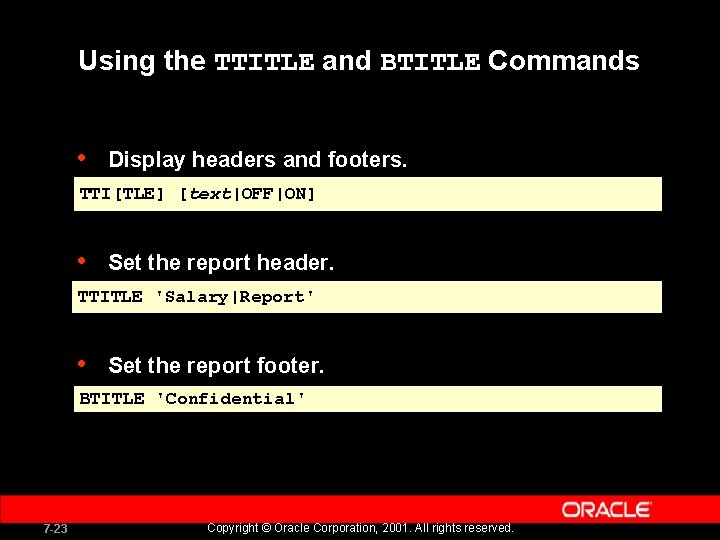 Using the TTITLE and BTITLE Commands • Display headers and footers. TTI[TLE] [text|OFF|ON] •