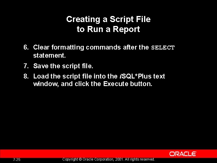 Creating a Script File to Run a Report 6. Clear formatting commands after the Creating a Script File to Run a Report 6. Clear formatting commands after the