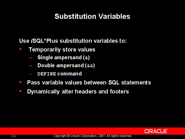 Substitution Variables Use i. SQL*Plus substitution variables to: • Temporarily store values – Single