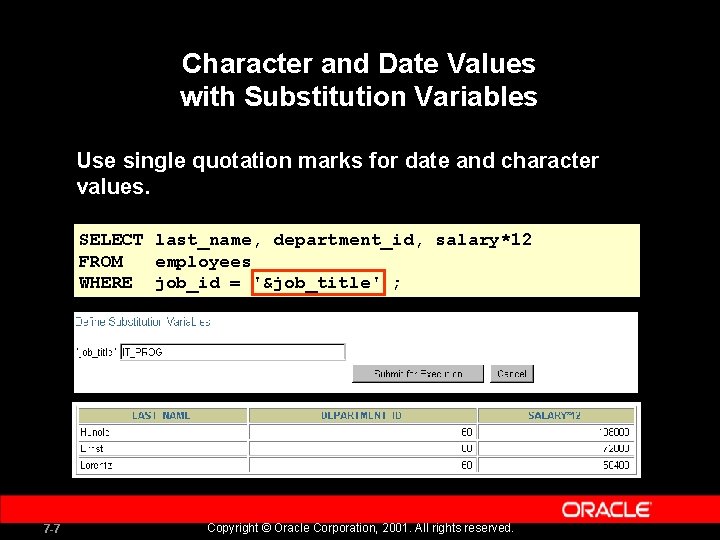 Character and Date Values with Substitution Variables Use single quotation marks for date and