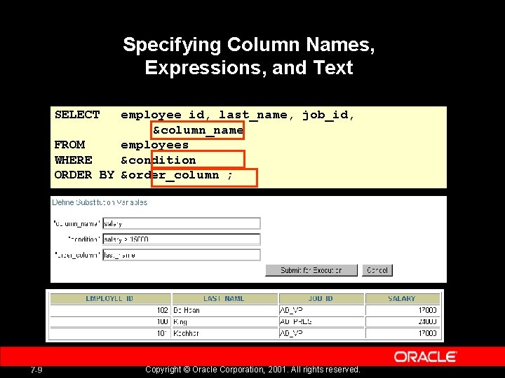 Specifying Column Names, Expressions, and Text SELECT employee_id, last_name, job_id, &column_name FROM employees WHERE Specifying Column Names, Expressions, and Text SELECT employee_id, last_name, job_id, &column_name FROM employees WHERE