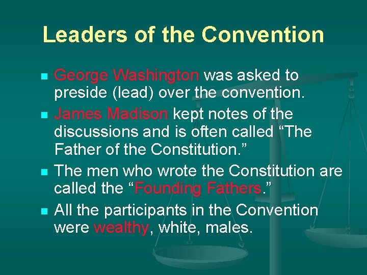 Leaders of the Convention n n George Washington was asked to preside (lead) over