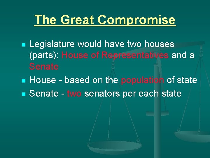 The Great Compromise n n n Legislature would have two houses (parts): House of