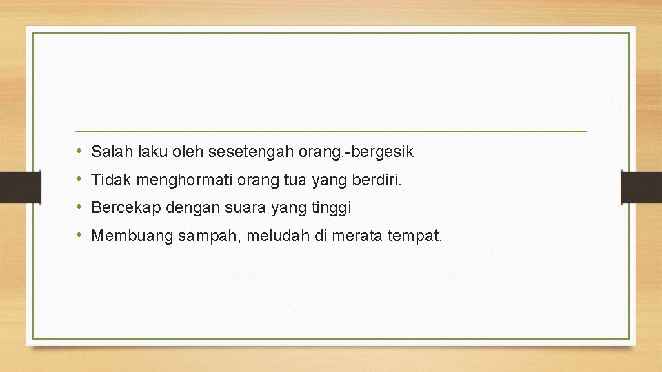  • • Salah laku oleh sesetengah orang. -bergesik Tidak menghormati orang tua yang