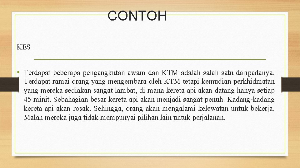 CONTOH KES • Terdapat beberapa pengangkutan awam dan KTM adalah satu daripadanya. Terdapat ramai