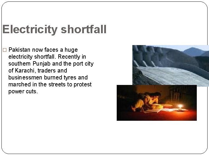 Electricity shortfall � Pakistan now faces a huge electricity shortfall. Recently in southern Punjab