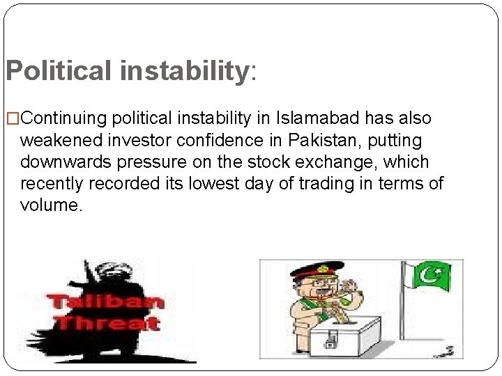 Political instability: �Continuing political instability in Islamabad has also weakened investor confidence in Pakistan,