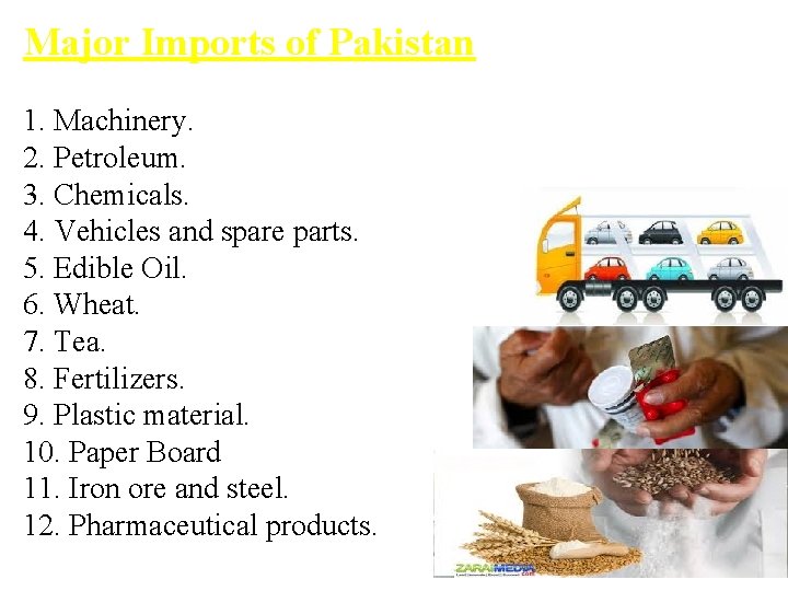 Major Imports of Pakistan 1. Machinery. 2. Petroleum. 3. Chemicals. 4. Vehicles and spare