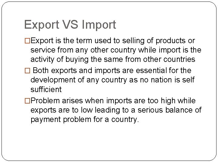 Export VS Import �Export is the term used to selling of products or service