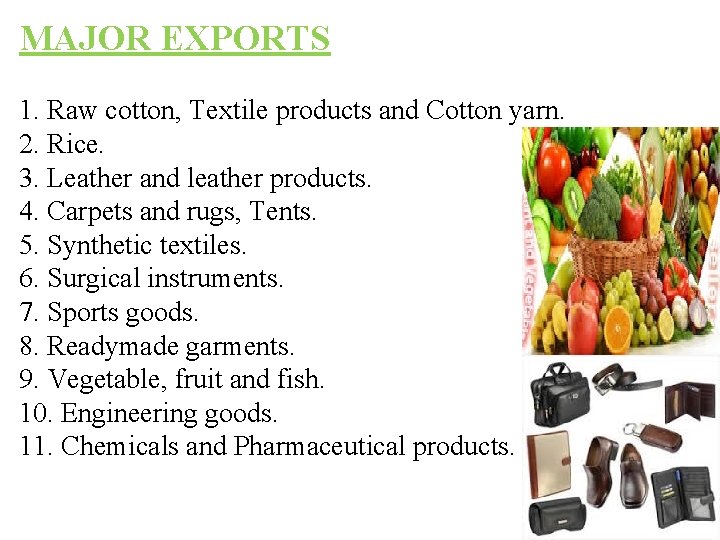 MAJOR EXPORTS 1. Raw cotton, Textile products and Cotton yarn. 2. Rice. 3. Leather