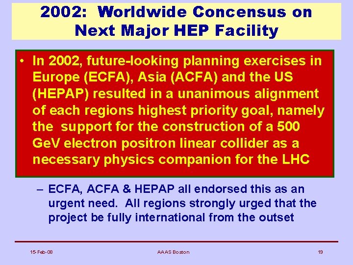 2002: Worldwide Concensus on Next Major HEP Facility • In 2002, future-looking planning exercises