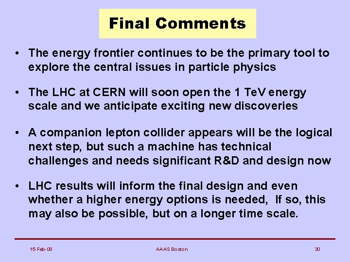 Final Comments • The energy frontier continues to be the primary tool to explore
