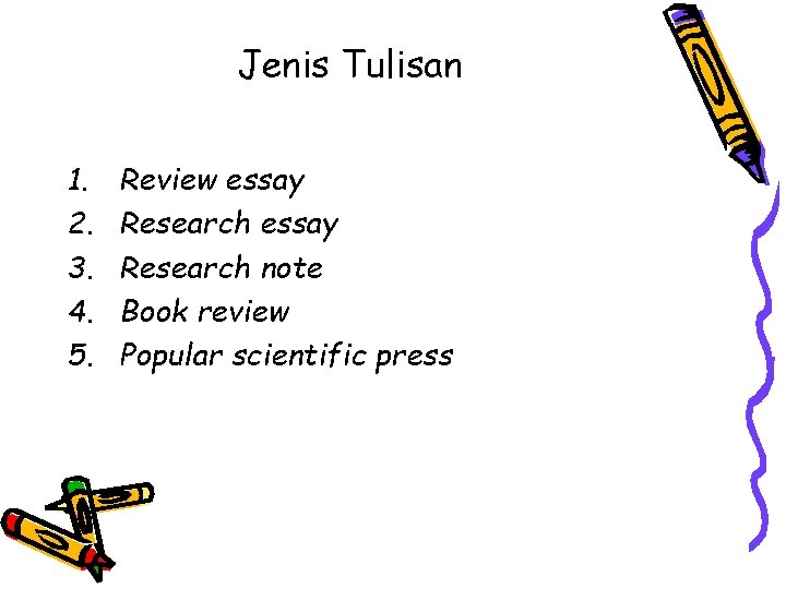 Jenis Tulisan 1. 2. 3. 4. 5. Review essay Research note Book review Popular
